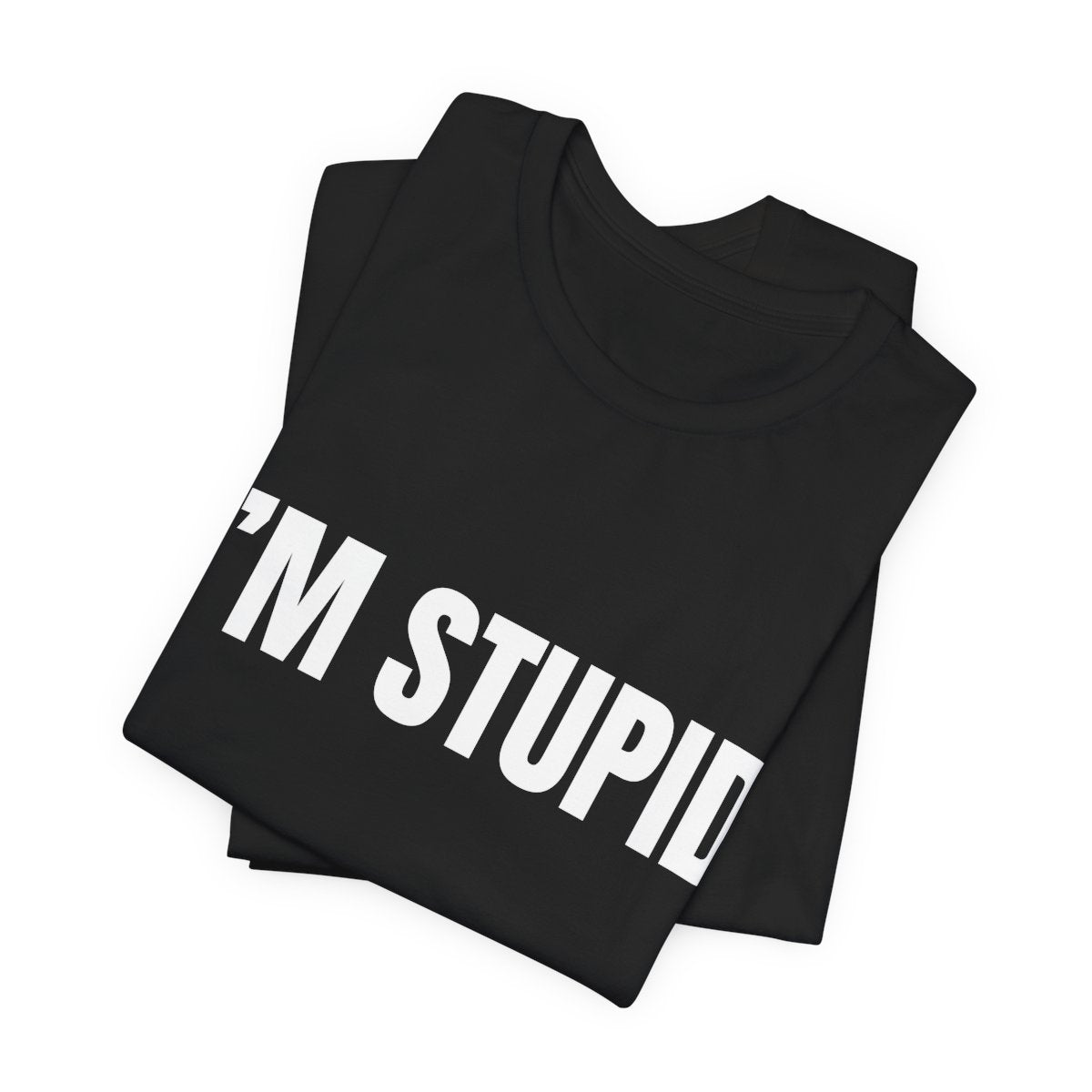 I'm Stupid